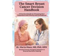 The Smart Breast Cancer Decision Handbook: A Practical Guide to Choosing Your Treatment with Clarity and Confidence (Decisiones compartidas en el cáncer)