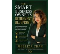 The Smart Business Owner's Retirement Blueprint: Tax-Efficient Strategies for Income, Protection, and Legacy Planning