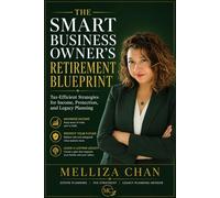 The Smart Business Owner's Retirement Blueprint: Tax-Efficient Strategies for Income, Protection, and Legacy Planning