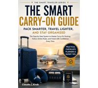 The Smart Carry-On Guide: Pack Light, Master Airline Carry-On Rules, Organize Your Luggage, and Travel with Confidence Using Practical Checklists and ... Strategies (The Smart Traveler Series)