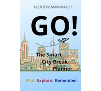 The Smart City Break Planner: YOUR PERFECT GETAWAY IN A FEW PAGES, The City is Yours Collect moments