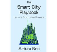 The Smart City Playbook: Lessons from Urban Pioneers