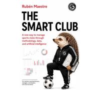 The Smart Club: A new way to manage sports clubs through methodology, data, and artificial intelligence (DATA SCIENCE FOR EVERYONE)
