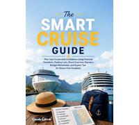 The Smart Cruise Guide: Plan Your Cruise with Confidence Using Practical Checklists, Packing Lists, Shore Excursion Planners, Budget Worksheets, and ... Vacations (The Smart Traveler Series)