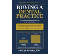 The Smart Dentist's Guide to Buying a Dental Practice: How to Identify the Right Practice and Avoid Costly Mistakes