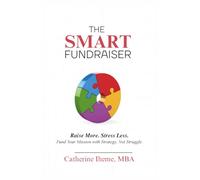 The SMART Fundraiser: Raise More. Stress Less. Fund Your Mission with Strategy, Not Struggle.