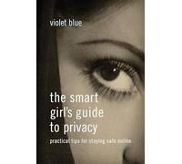 The Smart Girl's Guide to Privacy: Practical Tips for Staying Safe Online