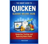 THE SMART GUIDE TO QUICKEN CLASSIC DELUXE 2026: Budgeting, Tracking, and Reporting Made Simple