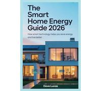 The Smart Home Energy Guide 2026: How Smart Technology Helps You Save Energy and Live Better