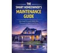 The Smart Homeowner’s Maintenance Guide: How Small Preventive Habits Save Thousands in Repairs and Stress