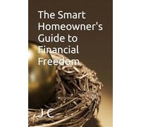 The Smart Homeowner's Guide to Financial Freedom