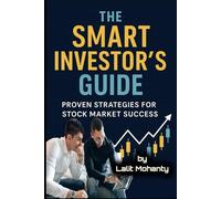 The Smart Investor’s Guide: Proven Strategies for Stock Market Success (Investing in stock market guides)