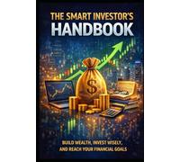 The Smart Investors Handbook: Build Wealth, Invest Wisely and Reach Your Financial Goals (Business & Money Making)