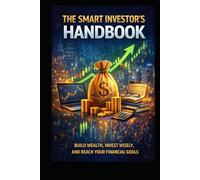 The Smart Investors Handbook: Build Wealth, Invest Wisely and Reach Your Financial Goals (Business & Money Making)