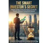 The Smart Investor's Secret: Master Dollar-Cost Averaging and Build Wealth Without Timing the Market