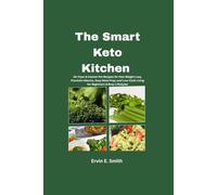 The Smart Keto Kitchen: Air Fryer & Instant Pot Recipes for Fast Weight Loss, Precision Macros, Easy Meal Prep, and Low-Carb Living for Beginners & Busy Lifestyles