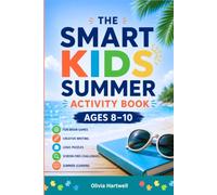 THE SMART KIDS SUMMER ACTIVITY BOOK Ages 8-10: Brain Games · Puzzles · Creative Writing · Logic · STEM