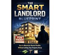 The Smart Landlord Blueprint: how to maximize rental profits without letting your property decay