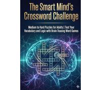 The Smart Mind’s Crossword Challenge: Medium to Hard Puzzles for Adults | Test Your Vocabulary and Logic with Brain-Teasing Word Games