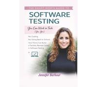 The Smart Mom's Guide to Software Testing: You can work in Tech (Yes, You)