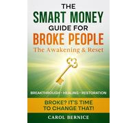 The Smart Money Guide for Broke People: The Awakening & Reset - A Faith-Based Financial Transformation to Renew Your Mind, Heal Your Finances, and Build Abundance with Purpose