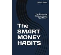 The SMART MONEY HABITS: The 9 Essential Shifts to Master Your Money