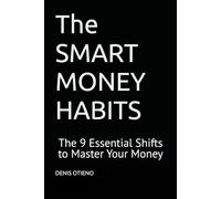 The SMART MONEY HABITS: The 9 Essential Shifts to Master Your Money