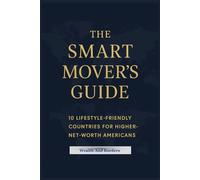 THE SMART MOVER'S GUIDE: 10 LIFESTYLE-FRIENDLY COUNTRIES FOR HIGHER-NET-WORTH AMERICANS (Retiring Overseas)