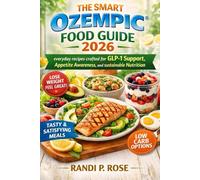 THE SMART OZEMPIC® FOOD GUIDE 2026: everyday recipes crafted for GLP-1 support, Appetite Awareness, and sustainable Nutrition