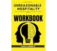 The Smart Path to Unreasonable Hospitality Workbook: A Practical Exploration with Will Guidara - Service, Creativity, and Human Connection