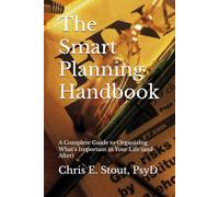 The Smart Planning Handbook: A Complete Guide to Organizing What’s Important in Your Life (and After)