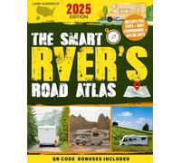 THE SMART RVER’S ROAD ATLAS: A Complete and Up-to-Date Guide with RV-Safe Routes, Quiet Legal Campsites, Fuel-Saving Detours & Offline Tools to Outsmart GPS Fails, Bad Roads and Hidden Costs