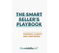 The Smart Seller's Playbook: The Complete Guide to Selling with Strategy, Clarity, and Confidence
