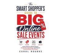 The Smart Shopper's Guide to Big Online Sale Events: Learn How to Shop Smart, Avoid Overspending, and Resist Unnecessary Purchases