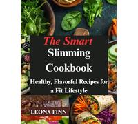 The Smart Slimming Cookbook: Healthy, Flavorful Recipes for a Fit Lifestyle