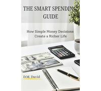 The Smart Spending Guide: How Simple Money Decisions Create a Richer Life