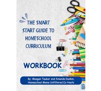 The Smart Start Guide to Homeschool Curriculum: Everything You Need to Cut Through The Noise and Choose with Confidence