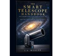 THE SMART TELESCOPE HANDBOOK: Your Complete Guide to the Unistellar Odyssey PRO - From First Light to Deep-Sky Astrophotography
