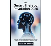 The Smart Therapy Revolution 2025: How Smart Therapists Use AI, Wearables, and VR to Treat Anxiety-and Grow Their Practice in a Digital-First World
