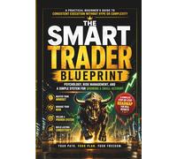 The Smart Trader Blueprint: Psychology, Risk Management, and a Simple System for Growing a Small Account