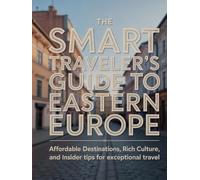 THE SMART TRAVELER’S GUIDE TO EASTERN EUROPE: A COAST-TO-COAST GUIDE TO ICONIC TRAILS AND SCENIC LONG-DISTANCE RIDES