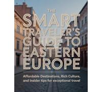 THE SMART TRAVELER’S GUIDE TO EASTERN EUROPE: A COAST-TO-COAST GUIDE TO ICONIC TRAILS AND SCENIC LONG-DISTANCE RIDES