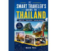 The Smart Traveler's Guide To Thailand: Budget Tips Travel Routes and Local Experiences