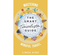 The Smart Travelista's Guide: Mastering mindful travel