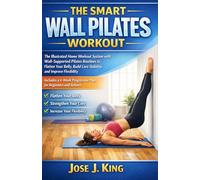 The smart Wall Pilates workout: The Illustrated Home Workout System with Wall-Supported Pilates Routines to Flatten Your Belly, Build Core Stability, and Improve Flexibility | Includes a 4-Week Plan