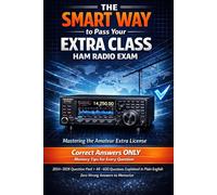 The SMART WAY to Pass Your EXTRA CLASS HAM RADIO EXAM: Correct Answers Only + Memory Tips