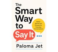 The Smart Way to Say It: Better Words and Phrases for Everyday Conversations