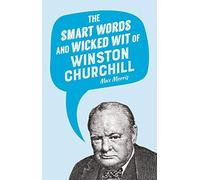 The Smart Words and Wicked Wit of Winston Churchill