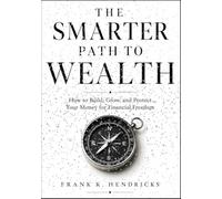 The smarter path to wealth: How to Build, Grow, and Protect Your Money for Financial Freedom