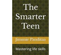 The Smarter Teen: Mastering life skills